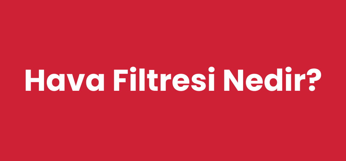 Hava Filtresi Nedir?